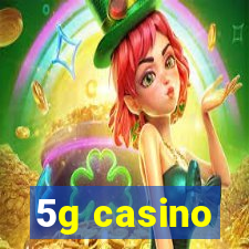 5g casino